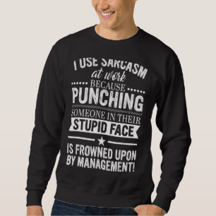 Sweatshirt J'Utilise Le Sarcasme Au Travail Parce Que Je Pinc