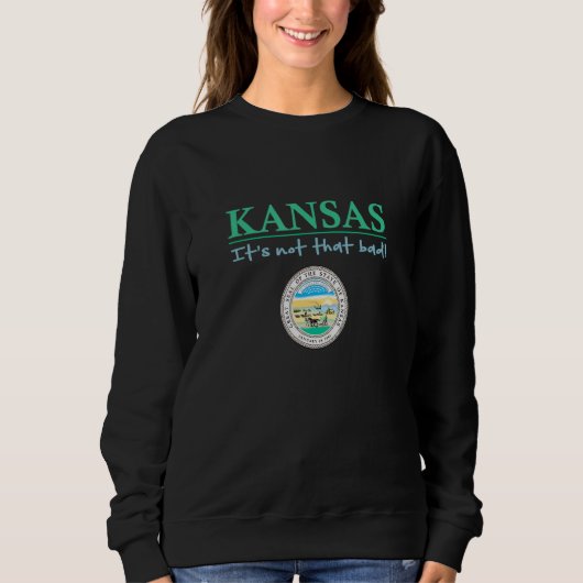 Sweatshirt Kansas State Seal  Kansas Humor  Kansas It's Not S (Devant)
