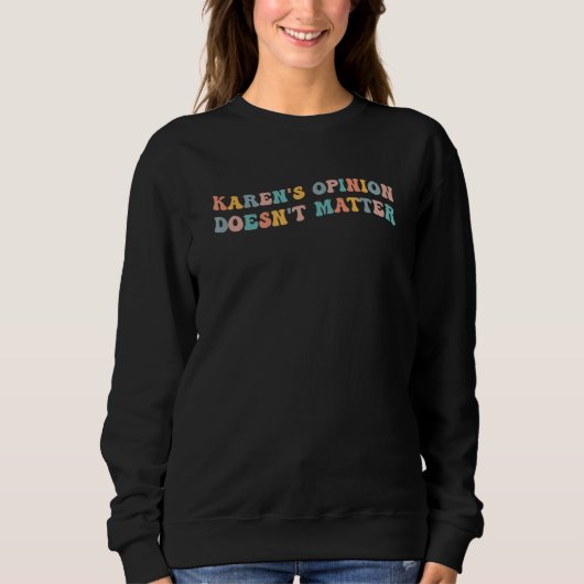 Sweatshirt Karen's Opinion Doesn't Matter Funny Meme Viral Ka (Devant)
