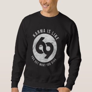 Sweatshirt Karma, c'est 69 que vous obtenez ce que vous donne