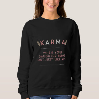 Sweatshirt Karma Quand Votre Fille Se Rend Comme Vous 1