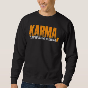 Sweatshirt Karma Vous Obtenez Ce Que Vous Méritez