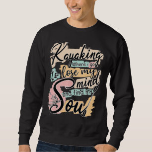 Sweatshirt Kayak Où Je Vais Perdre Mon Esprit Et Me Nourrir D