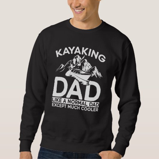 Sweatshirt Kayaking Dad Like A Normal Dad Except More Cooler (Devant)