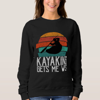 Sweatshirt Kayaking Me reçoit Wet Paddling ou Rowing Cadeau p