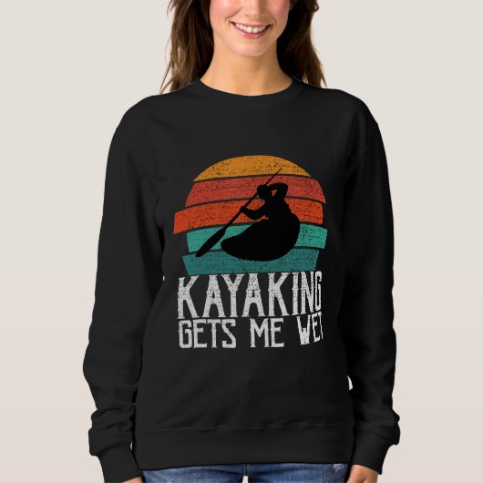 Sweatshirt Kayaking Me reçoit Wet Paddling ou Rowing Cadeau p (Devant)