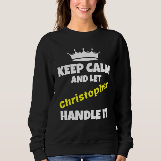 Sweatshirt Keep calm and let christopher do it sarcastic humo (Devant)