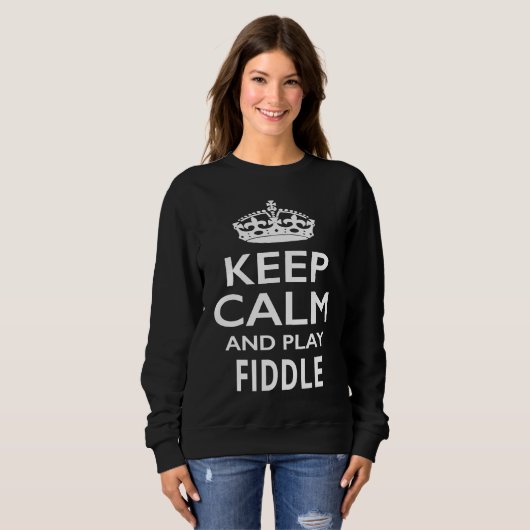 Sweatshirt Keep Calm and Play Fiddle  Musical Instrument (Devant entier)