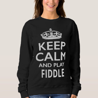 Sweatshirt Keep Calm and Play Fiddle  Musical Instrument