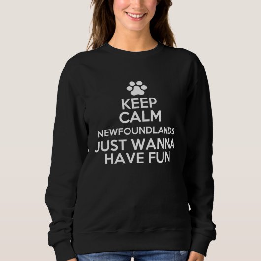 Sweatshirt Keep Calm Newfoundlands Just Wanna Have Fun (Devant)