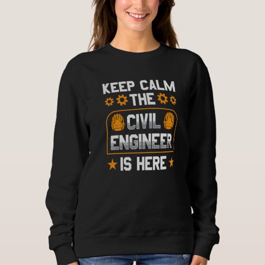Sweatshirt Keep Calm The Civil Engineer Is Here Engineering J (Devant)