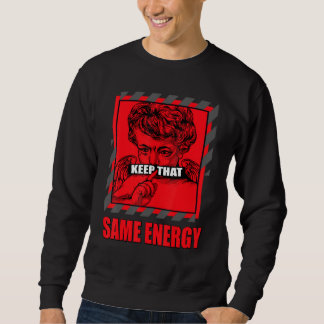 Sweatshirt Keep That Same Energy Reverse Black Toe 1s Matchin