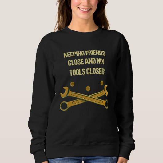 Sweatshirt Keep Tools Close Mechanic Humor Car Repair Memes (Devant)