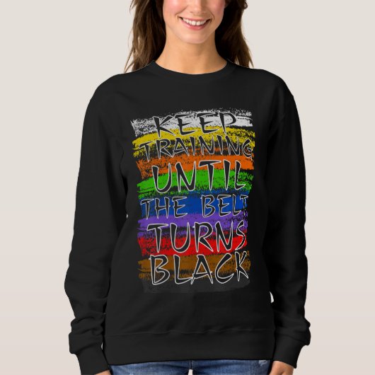 Sweatshirt Keep Training Until Belt Turns Black Karate Taekwo (Devant)
