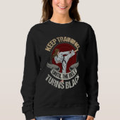 Sweatshirt keep training until the belt turns black  Karate   (Devant)