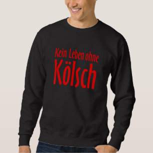 Sweatshirt Keine Leben Ohne Kölsch Pas De Vie Sans Kölsch Rou