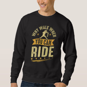 Sweatshirt Kick Scooter Pourquoi Marcher Quand Vous Pouvez Ma