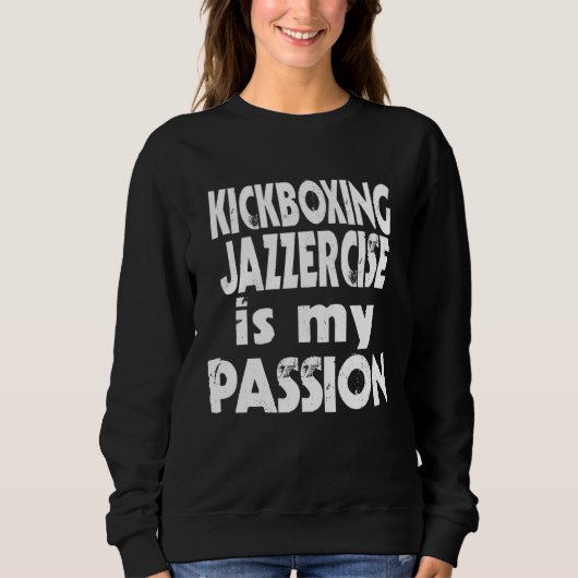 Sweatshirt KICKBOXING JAZZERCISE is my Passion Slogan Stateme (Devant)