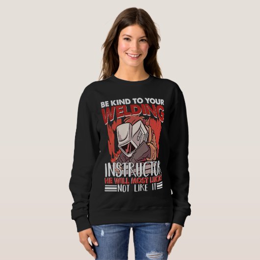 Sweatshirt Kind to your Welding Instructor Worker Welder Weld (Devant entier)