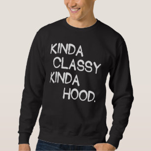 Sweatshirt Kinda Classy Kinda Hood Humour Femmes Fières