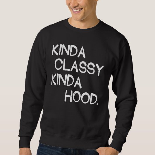 Sweatshirt Kinda Classy Kinda Hood Humour Femmes Fières (Devant)