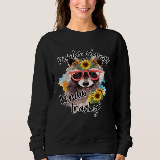 Sweatshirt Kinda Classy Kinda Trashy Cute Raccoon With Flower (Devant)