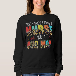 Sweatshirt Kinda Occupé Être Une Infirmière Et Chien Maman Le