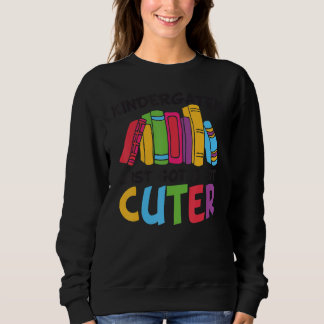 Sweatshirt Kindergarten Just Got A Lot Cuter  Back To School