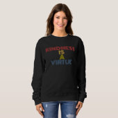 Sweatshirt Kindness Is A Virtue Spread Positivity and Inspira (Devant entier)