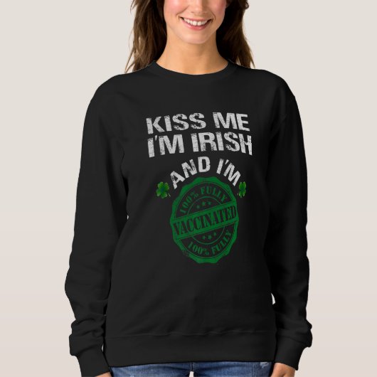 Sweatshirt Kiss Me I M Irlandais I Am Vacciné Pro Vaccine Fem (Devant)