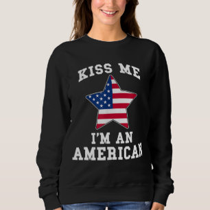 Sweatshirt Kiss Me I'm An American Funny USA Citoyenneté Part