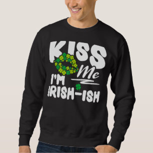 Sweatshirt Kiss Me Je suis Irlandais Ish St. Patrick's Day Dr