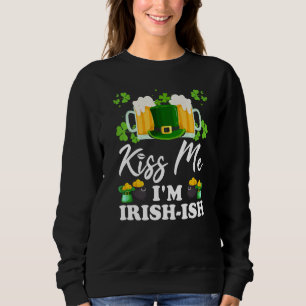 Sweatshirt Kiss Me Je suis Irlandais Ish St. Patrick's Day Fu