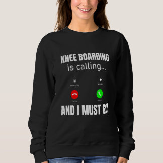 Sweatshirt Knee Boarding Is Calling And I Must Go