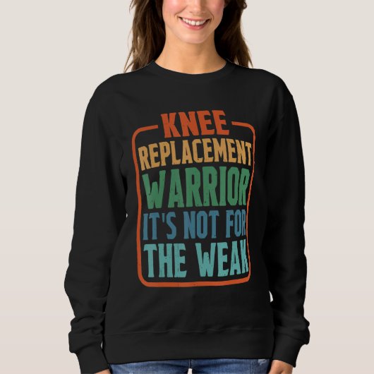 Sweatshirt Knee Replacement Warrior It's Not For The Weak (Devant)