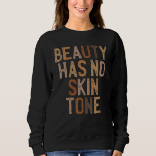 Sweatshirt La Beauté N'A Pas De Tone De Peau Melanin Bhm Hist