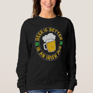 Sweatshirt La Bière Est Mieux Dans Irish Pub Funny St patrick