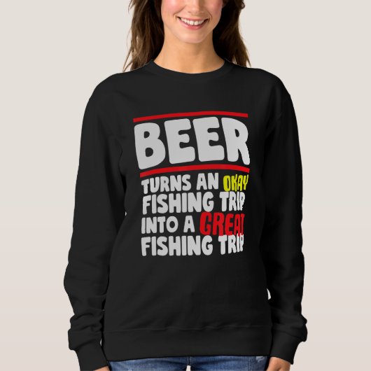 Sweatshirt La Bière Transforme Un Bon Voyage De Pêche En Une  (Devant)