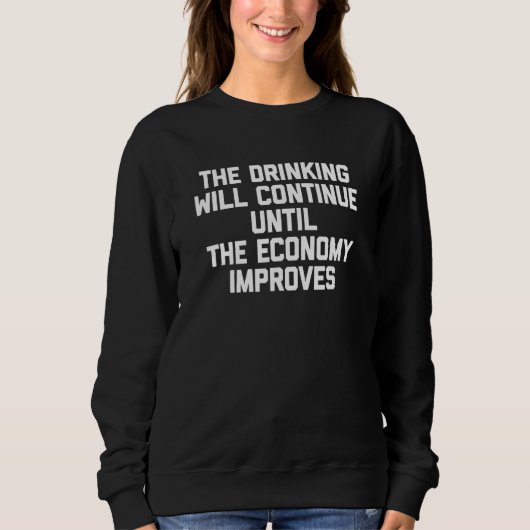 Sweatshirt La Boisson Continuera Jusqu'À L'Économie Impro (Devant)