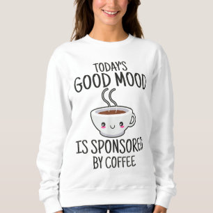 Sweatshirt La bonne humeur d'aujourd'hui est sponsorisée par
