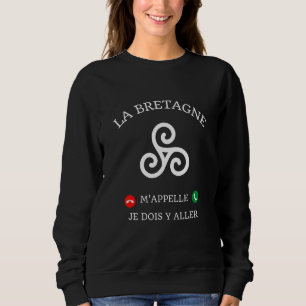 Sweatshirt La Bretagne M'aime Je Dois Go Y Humour Breizh