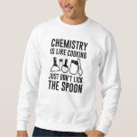Sweatshirt La chimie est comme la Cuisine<br><div class="desc">La chimie,  c’est comme la Cuisine,  ne touchez pas la cuillère</div>