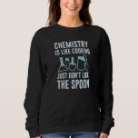 Sweatshirt La chimie est comme la Cuisine<br><div class="desc">La chimie,  c’est comme la Cuisine,  ne touchez pas la cuillère</div>