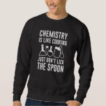 Sweatshirt La chimie est comme la Cuisine<br><div class="desc">La chimie,  c’est comme la Cuisine,  ne touchez pas la cuillère</div>