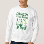 Sweatshirt La chimie est comme la Cuisine<br><div class="desc">La chimie,  c’est comme la Cuisine,  ne touchez pas la cuillère</div>