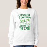 Sweatshirt La chimie est comme la Cuisine<br><div class="desc">La chimie,  c’est comme la Cuisine,  ne touchez pas la cuillère</div>