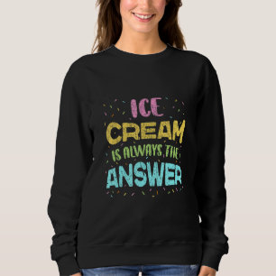 Sweatshirt La Crème De Glace Est Toujours La Réponse À La Crè