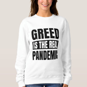 Sweatshirt La cupidité est la véritable pandémie