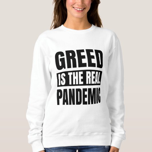 Sweatshirt La cupidité est la véritable pandémie (Devant)