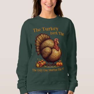 Sweatshirt La dinde n'est pas la seule à être farcie cette an
